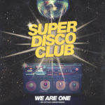 We Are One By Super Disco Club Is Here