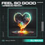CREEDS UNLEASHES BOISTEROUS REMIX OF DJ ISAAC’S ‘FEEL SO GOOD’
